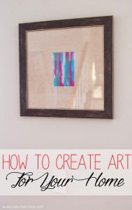 How to Create Art for Your Home